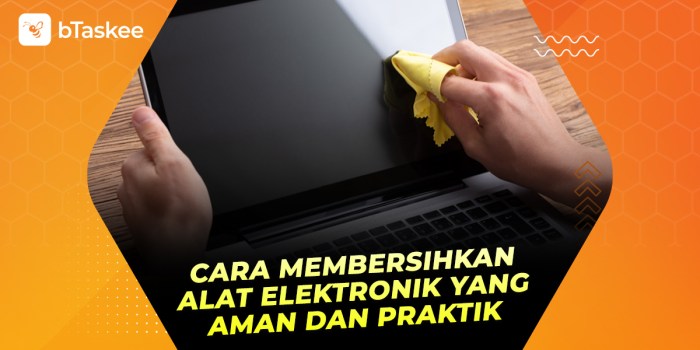 Cara Membersihkan Alat Elektronik yang Aman dan Efektif – bTaskee