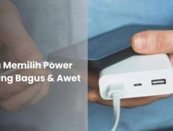Cara Memilih Powerbank yang Aman dan Efektif